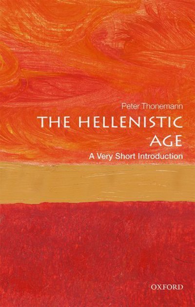 The Hellenistic Age: A Very Short Introduction - Very Short Introductions - Thonemann, Peter (Associate Professor in Ancient History, University of Oxford) - Libros - Oxford University Press - 9780198746041 - 22 de febrero de 2018