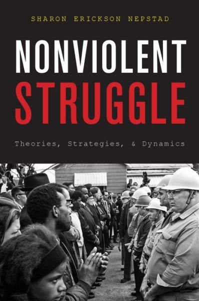 Cover for Nepstad, Sharon (Professor of Sociology, Professor of Sociology, University of New Mexico) · Nonviolent Struggle: Theories, Strategies, and Dynamics (Pocketbok) (2015)