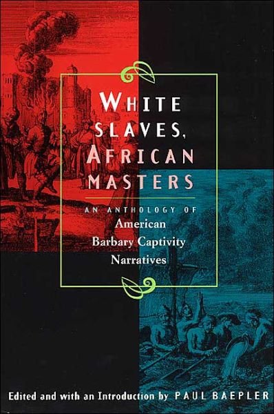 Cover for Paul Baepler · White Slaves, African Masters – An Anthology of American Barbary Captivity Narratives (Paperback Book) (1999)