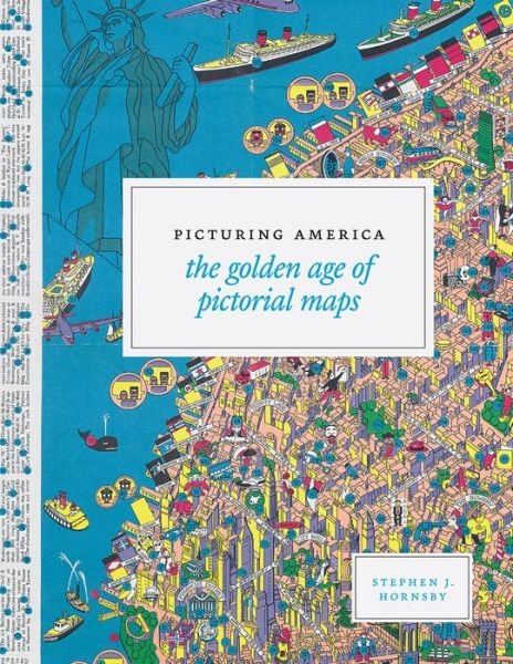 Cover for Stephen J. Hornsby · Picturing America: The Golden Age of Pictorial Maps (Hardcover Book) (2017)