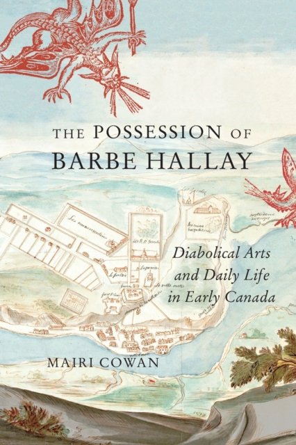 Cover for Mairi Cowan · The Possession of Barbe Hallay: Diabolical Arts and Daily Life in Early Canada - McGill-Queen's Studies in Early Canada / Avant le Canada (Paperback Book) (2022)