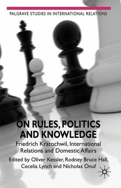 On Rules, Politics and Knowledge: Friedrich Kratochwil, International Relations, and Domestic Affairs - Palgrave Studies in International Relations - Rodney Bruce Hall - Bücher - Palgrave Macmillan - 9780230246041 - 13. Oktober 2010