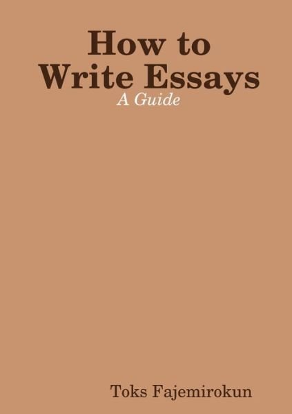 Cover for Toks Fajemirokun · How to Write Essays A Guide (Paperback Book) (2018)