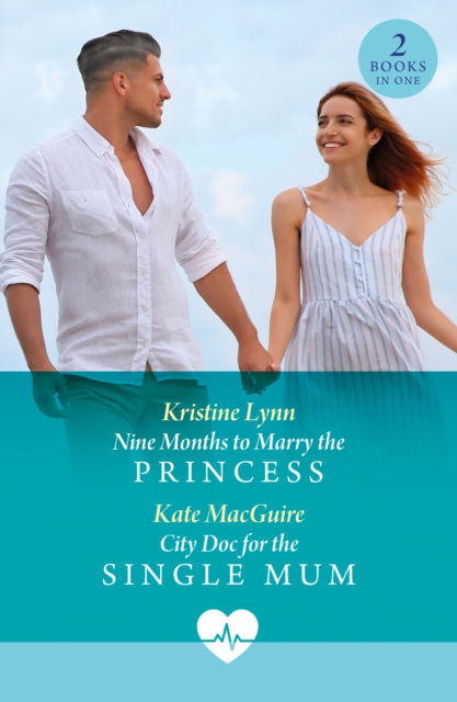 Cover for Kristine Lynn · Nine Months To Marry The Princess / City Doc For The Single Mum: Nine Months to Marry the Princess / City DOC for the Single Mum (Paperback Book) (2025)