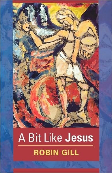 Cover for Robin Gill · A Bit Like Jesus (Pocketbok) (2009)