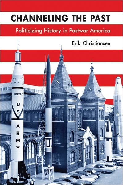 Cover for Erik Christiansen · Channeling the Past: Politicizing History in Postwar America (Paperback Bog) (2013)