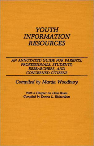Cover for Donna Richardson · Youth Information Resources: An Annotated Guide for Parents, Professionals, Students, Researchers, and Concerned Citizens - Bibliographies and Indexes in Sociology (Hardcover Book) [Annotated edition] (1987)