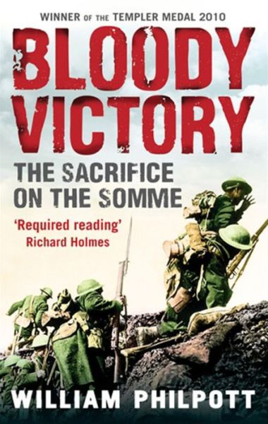 Cover for William Philpott · Bloody Victory: The Sacrifice on the Somme and the Making of the Twentieth Century (Paperback Book) (2010)