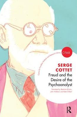 Cover for Serge Cottet · Freud and the Desire of the Psychoanalyst - The Centre for Freudian Analysis and Research Library (CFAR) (Hardcover Book) (2019)