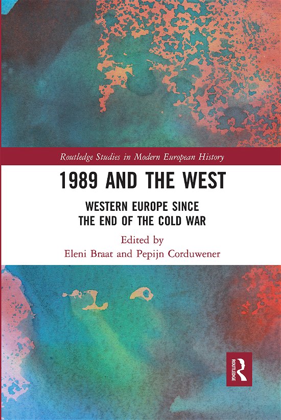 Cover for Braat, Eleni (Utrecht University, the Netherlands) · 1989 and the West: Western Europe since the End of the Cold War - Routledge Studies in Modern European History (Taschenbuch) (2021)