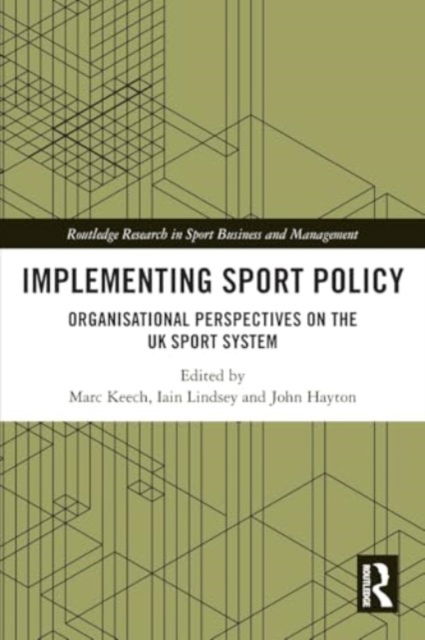 Implementing Sport Policy: Organisational Perspectives on the UK Sport System - Routledge Research in Sport Business and Management (Paperback Book) (2024)