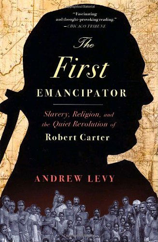 Cover for Andrew Levy · The First Emancipator: Slavery, Religion, and the Quiet Revolution of Robert Carter (Paperback Book) [Reprint edition] (2007)