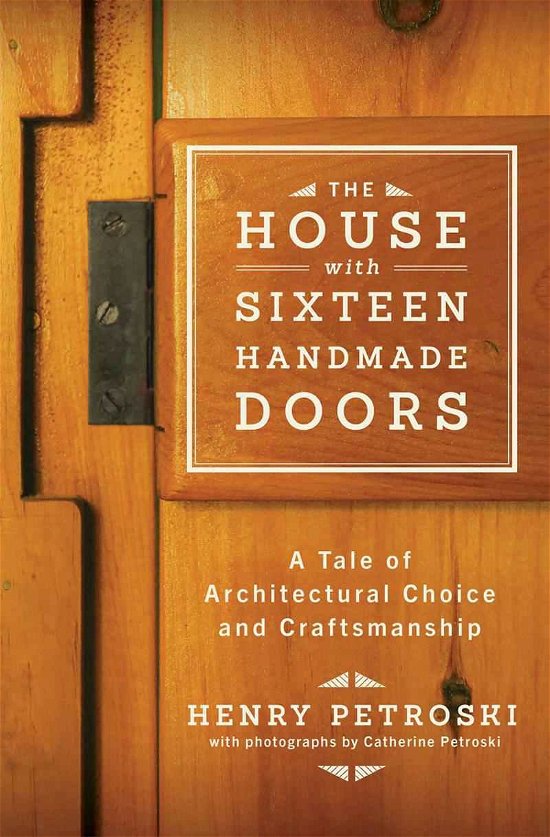 Cover for Henry Petroski · The House with Sixteen Handmade Doors: A Tale of Architectural Choice and Craftsmanship (Hardcover Book) (2014)