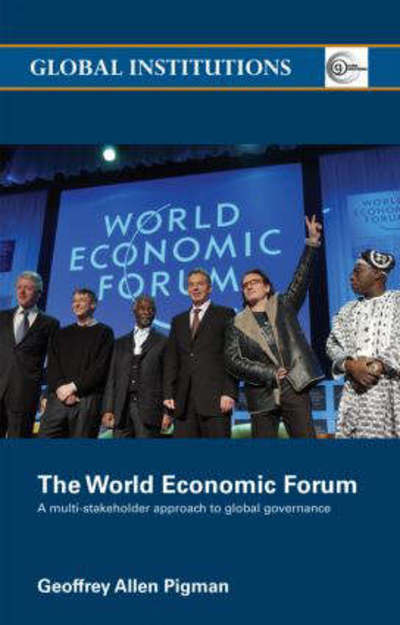 Cover for Pigman, Geoffrey Allen (Bennington College, Vermont, USA) · The World Economic Forum: A Multi-Stakeholder Approach to Global Governance - Global Institutions (Paperback Book) [New edition] (2006)