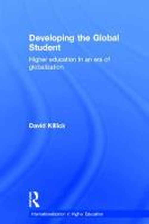 Cover for Killick, David (Leeds Metropolitan University) · Developing the Global Student: Higher education in an era of globalization - Internationalization in Higher Education Series (Hardcover Book) (2014)