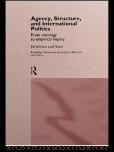 Cover for Gil Friedman · Agency, Structure and International Politics: From Ontology to Empirical Inquiry - Routledge Advances in International Relations and Global Politics (Pocketbok) (2014)