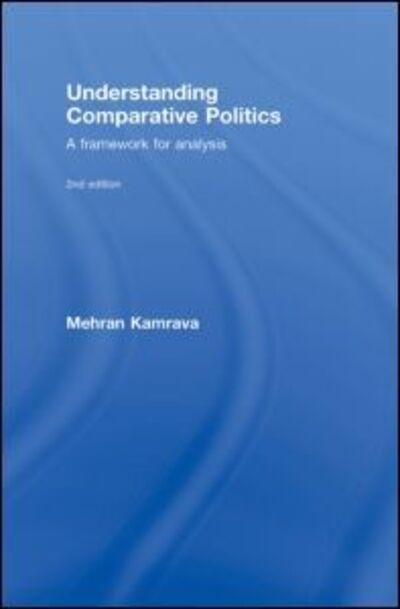 Cover for Kamrava, Mehran (Georgetown University in Qatar) · Understanding Comparative Politics: A Framework for Analysis (Hardcover Book) (2008)