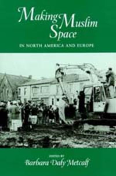 Cover for Barbara D Metcalf · Making Muslim Space in North America and Europe - Comparative Studies on Muslim Societies (Paperback Book) (1996)