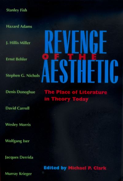 Revenge of the Aesthetic: The Place of Literature in Theory Today - Michael P Clark - Books - University of California Press - 9780520220041 - July 17, 2000