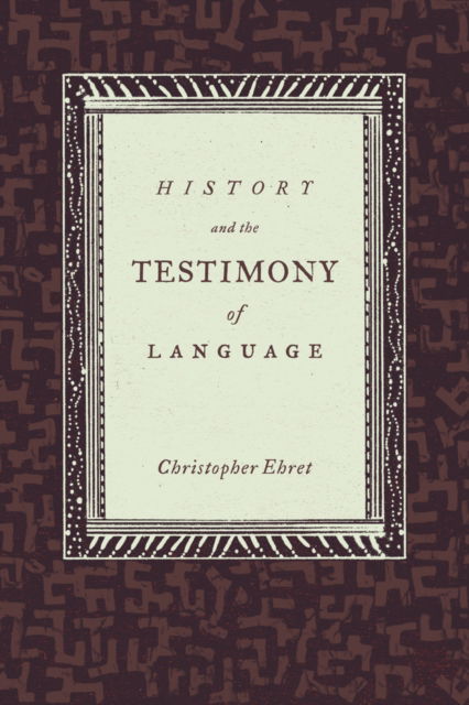 Cover for Christopher Ehret · History and the Testimony of Language - California World History Library (Hardcover Book) (2010)