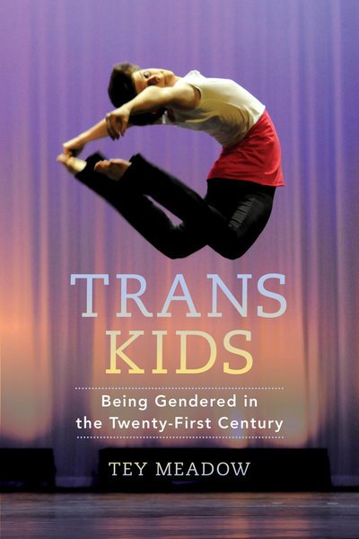 Cover for Tey Meadow · Trans Kids: Being Gendered in the Twenty-First Century (Taschenbuch) (2018)