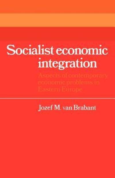Cover for Jozef M. van Brabant · Socialist Economic Integration: Aspects of Contemporary Economic Problems in Eastern Europe - Cambridge Russian, Soviet and Post-Soviet Studies (Paperback Bog) (2012)