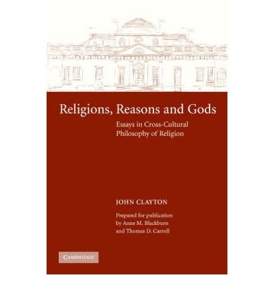 Religions, Reasons and Gods: Essays in Cross-cultural Philosophy of Religion - John Clayton - Books - Cambridge University Press - 9780521421041 - November 25, 2006