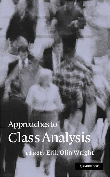 Approaches to Class Analysis - Erik Olin Wright - Books - Cambridge University Press - 9780521843041 - July 1, 2005