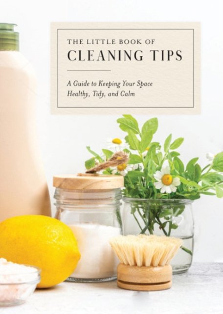 The Little Book of Cleaning Tips: A Guide to Keeping Your Space Healthy, Tidy, & Calm - Miles, Leah N. (Leah N. Miles) - Boeken - Random House USA Inc - 9780525618041 - 24 januari 2023