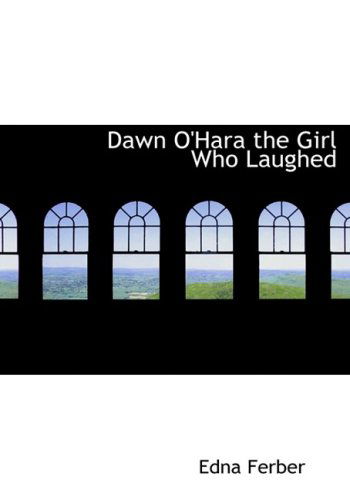 Cover for Edna Ferber · Dawn O'hara: the Girl Who Laughed (Hardcover Book) [Large Type edition] (2008)