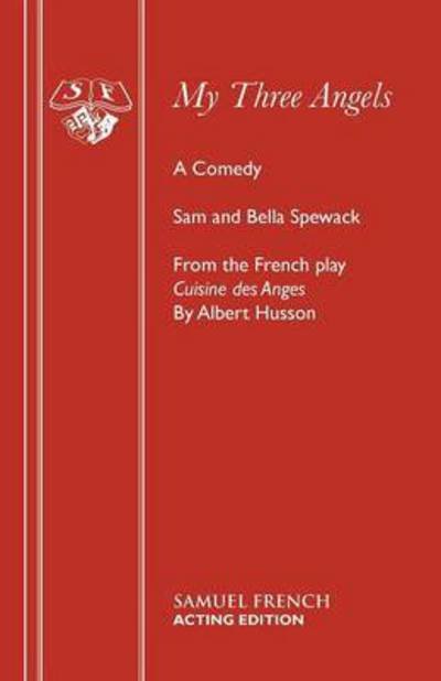 My Three Angels - Acting Edition S. - Samuel Spewack - Libros - Samuel French Ltd - 9780573013041 - 1 de diciembre de 1956