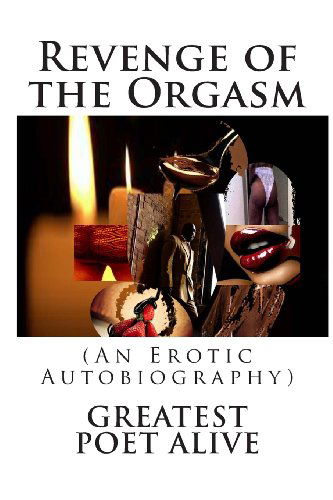 Cover for Greatest Poet Alive · Revenge of the Orgasm: (An Erotic Autobiography) (The Lust Series) (Paperback Book) [1st edition] (2013)