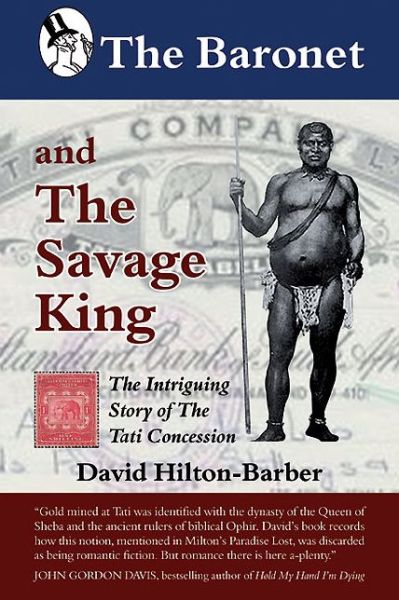 Cover for David Hilton-Barber · The Baronet and the Savage King: The Intriguing Story of the Tati Concession (Paperback Book) (2013)