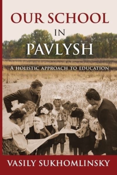 Cover for Vasily Sukhomlinsky · Our School in Pavlysh: A Holistic Approach to Education (Paperback Book) (2021)