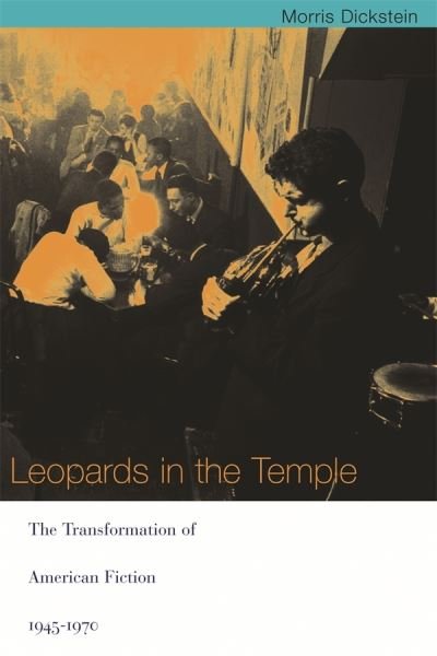 Cover for Morris Dickstein · Leopards in the Temple: The Transformation of American Fiction, 1945-1970 (Taschenbuch) (2002)