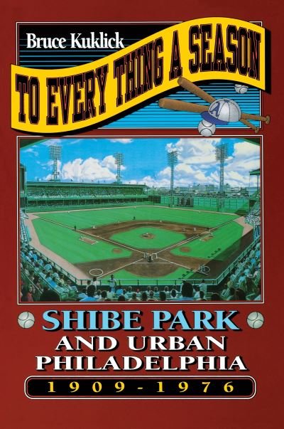 Cover for Bruce Kuklick · To Every Thing a Season: Shibe Park and Urban Philadelphia, 1909-1976 (Paperback Bog) (1993)