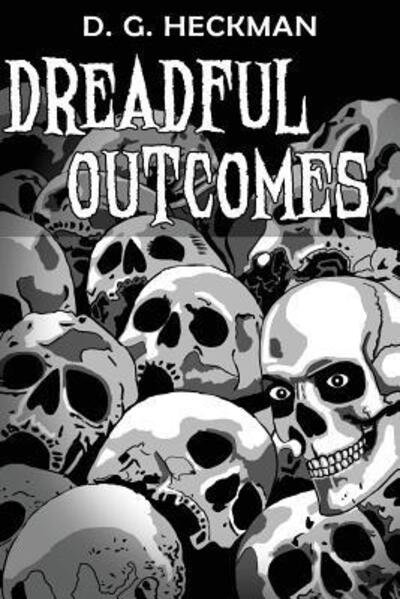 Cover for D G Heckman · Dreadful Outcomes : The Wickesborough Chronicles (Paperback Bog) (2017)