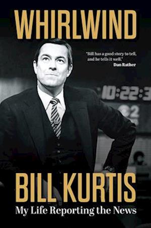 Cover for Bill Kurtis · Whirlwind: My Life Reporting the News (Hardcover Book) (2025)