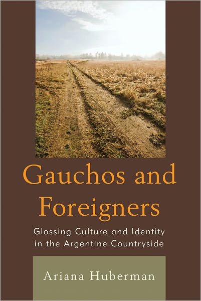 Cover for Ariana Huberman · Gauchos and Foreigners: Glossing Culture and Identity in the Argentine Countryside (Hardcover Book) (2010)