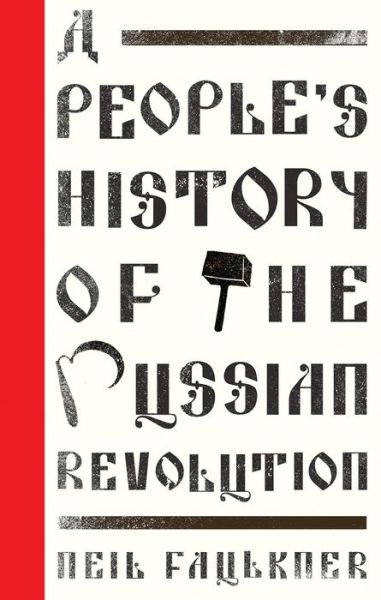 Cover for Neil Faulkner · A People's History of the Russian Revolution - People's History People's History (Hardcover Book) (2017)