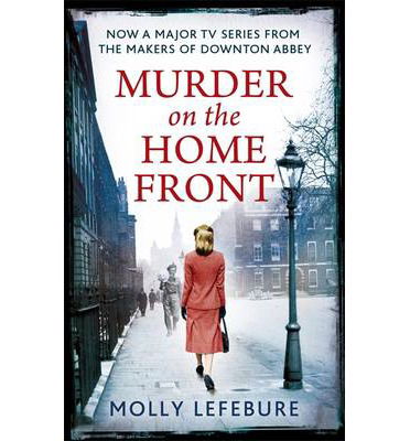 Cover for Molly Lefebure · Murder on the Home Front: a gripping murder mystery set during the Blitz - now on Netflix! (Paperback Book) (2013)