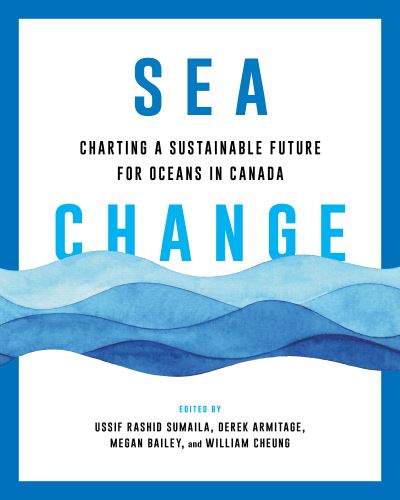 Sea Change: Charting a Sustainable Future for Oceans in Canada - Sustainability and the Environment - - Books - University of British Columbia Press - 9780774869041 - April 1, 2024