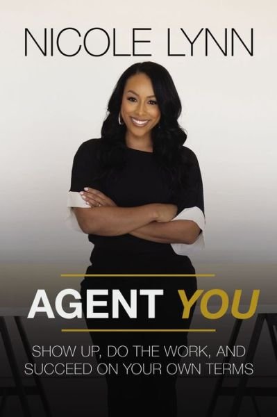 Cover for Nicole Lynn · Agent You: Show Up, Do the Work, and Succeed on Your Own Terms (Hardcover Book) (2021)