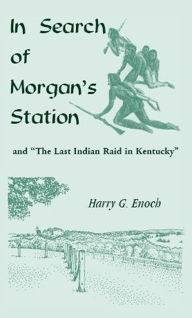 Cover for Harry G. Enoch · In Search of Morgan's Station and &quot;The Last Indian Raid in Kentucky&quot; (Paperback Book) [First edition] (2009)