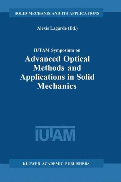 Alexis Lagarde · IUTAM Symposium on Advanced Optical Methods and Applications in Solid Mechanics: Proceedings of the IUTAM Symposium held in Futuroscope, Poitiers, France, August 31st-September 4th, 1998 - Solid Mechanics and Its Applications (Inbunden Bok) [2002 edition] (2000)