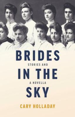 Cover for Cary Holladay · Brides in the Sky: Stories and a Novella (Taschenbuch) (2019)