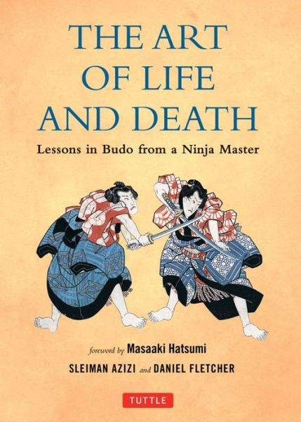 Cover for Daniel Fletcher · The art of Life and Death: Lessons in Budo from a Ninja Master (Hardcover Book) (2012)