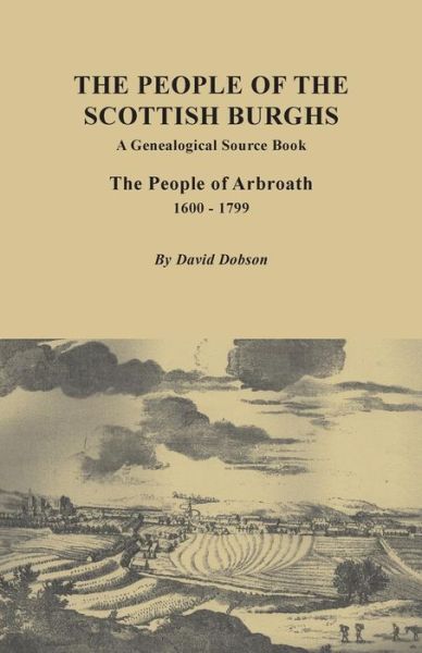 Cover for David Dobson · The People of the Scottish Burgh: a Genealogical Source Book. the People of Arbroath, 1600-1799 (Paperback Book) (2014)