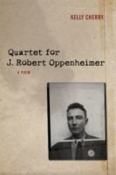 Cover for Kelly Cherry · Quartet for J. Robert Oppenheimer: A Poem (Paperback Book) (2017)