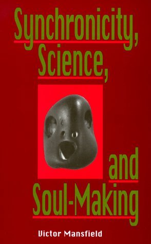 Synchronicity, Science, and Soulmaking: Understanding Jungian Syncronicity Through Physics, Buddhism, and Philosphy - Victor Mansfield - Böcker - Open Court Publishing Co ,U.S. - 9780812693041 - 31 december 1998